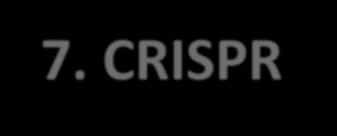 7. CRISPR geenisakset (Bi5) Clustered Regularly-Interspaced Short Palindromic Repeats Bakteerit säilyttävät