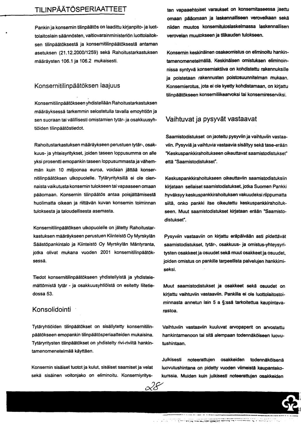 . TILINPÄÄTÖSPERIAATTEET Pankin ja konsernin tilinpäätös on laadittu kirjanpito- ja luottolaitoslain säännösten, valtiovarainministeriön luottolaitoksen tilinpäätöksestä ja konsernitilinpäätöksestä