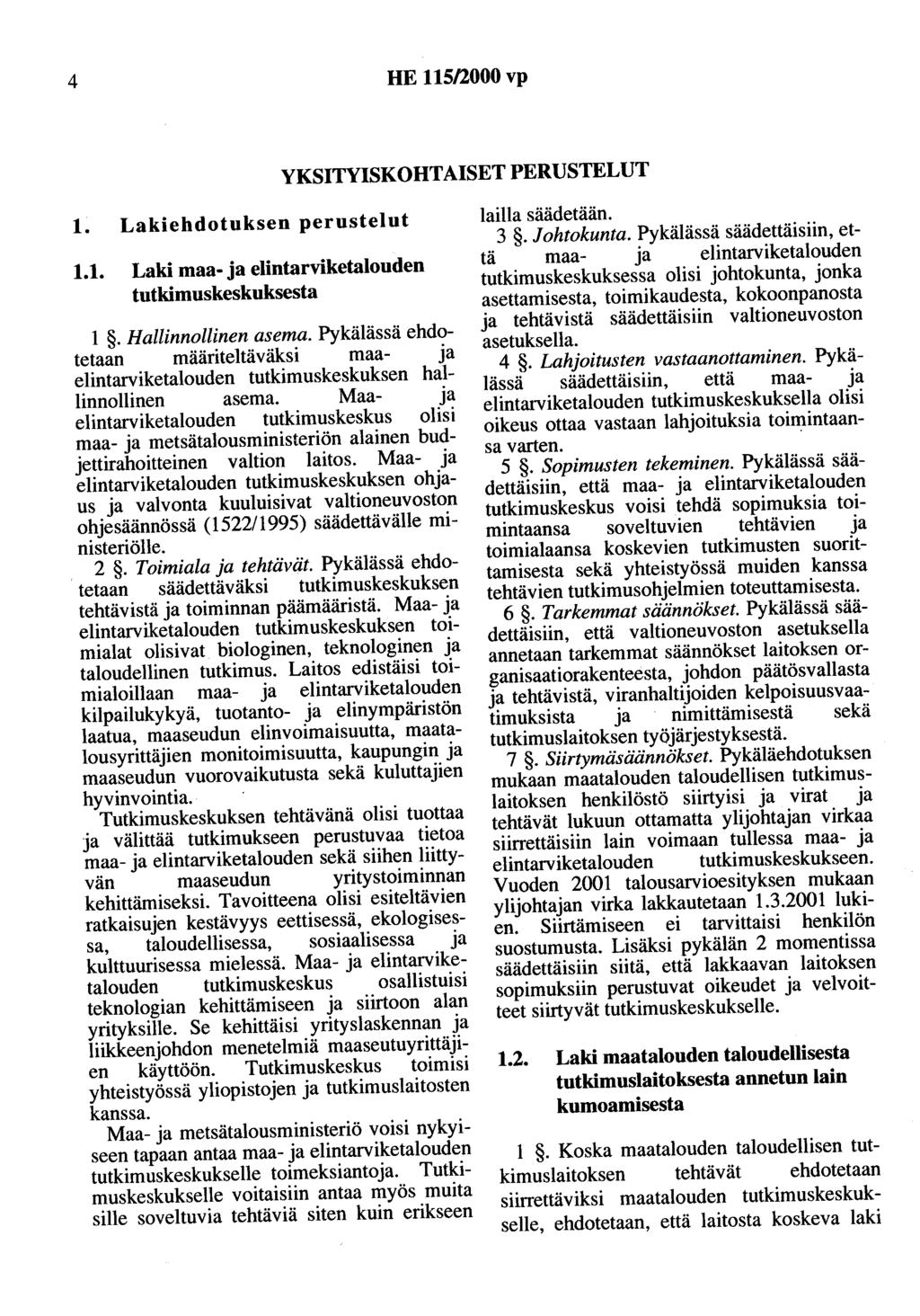 4 HE 115/2000 vp YKSITYISKOHTAISET PERUSTELUT 1. Lakiehdotuksen perustelut 1.1. Laki maa- a elintarviketalouden tutkimuskeskuksesta 1. Hallinnollinen asema. Pykälässä ehdote~aan.