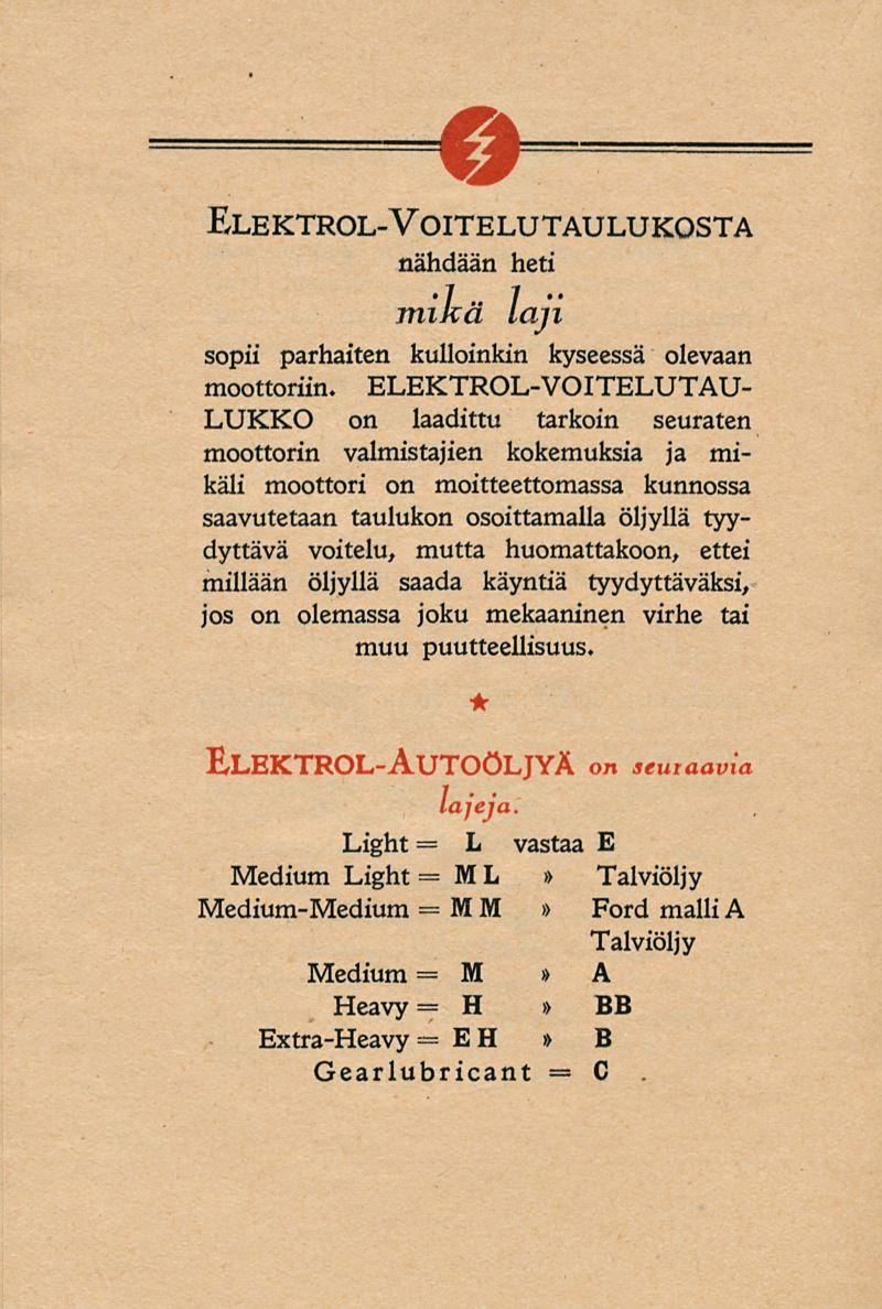 Elektrol-Voitelutaulukosta nähdään heti mikä laji sopii parhaiten kulloinkin kyseessä olevaan moottoriin.