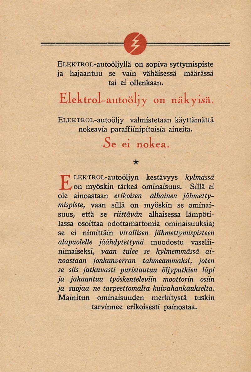 Ei/EKTROiv-autoöljyllä on sopiva syttymispiste ja hajaantuu se vain vähäisessä määrässä tai ei ollenkaan. Jblektrol-autoöljy on näky isä.