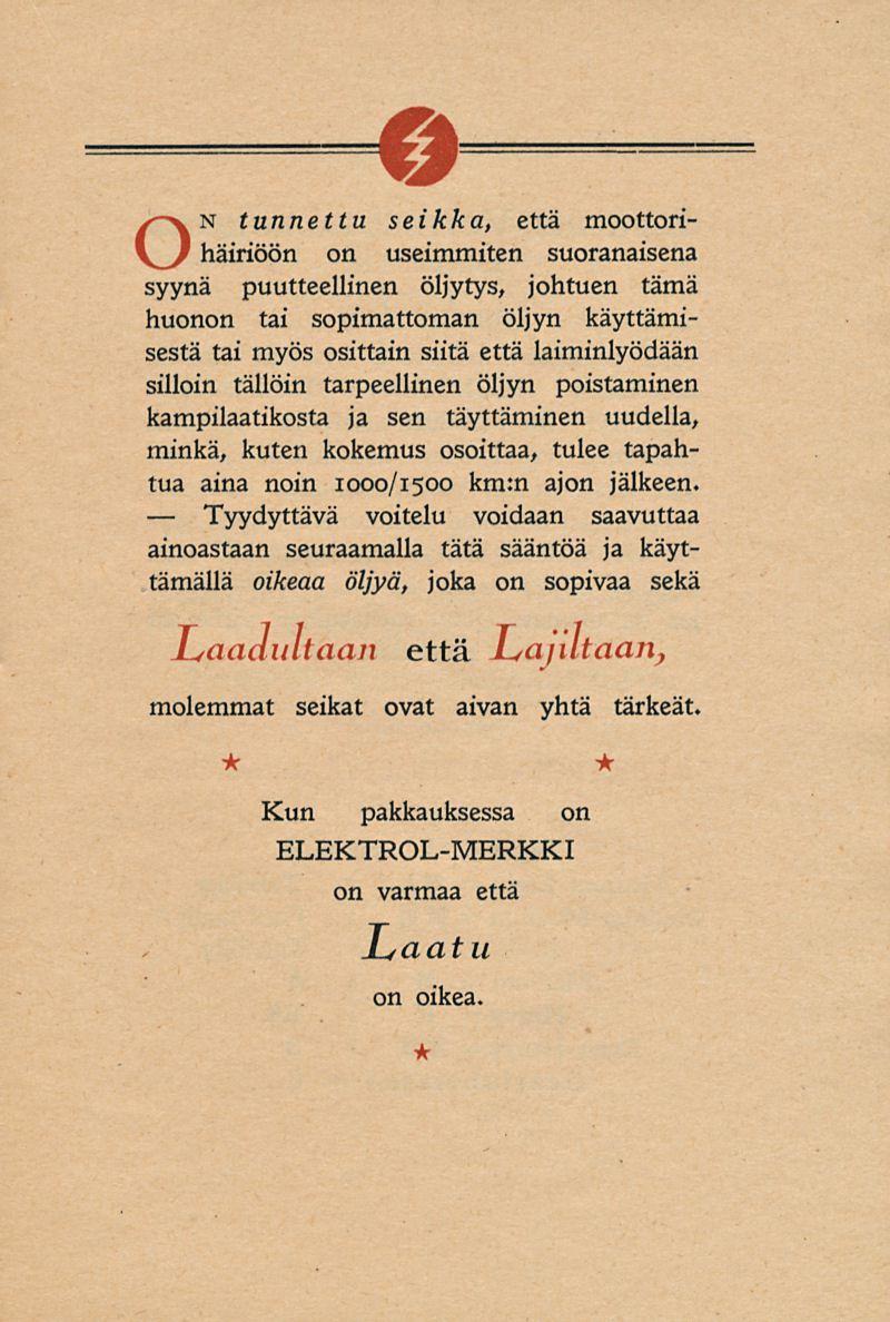Tyydyttävä On tunnettu seikka, että moottorihäiriöön on useimmiten suoranaisena syynä puutteellinen öljytys, johtuen tämä huonon tai sopimattoman öljyn käyttämisestä tai myös osittain siitä että