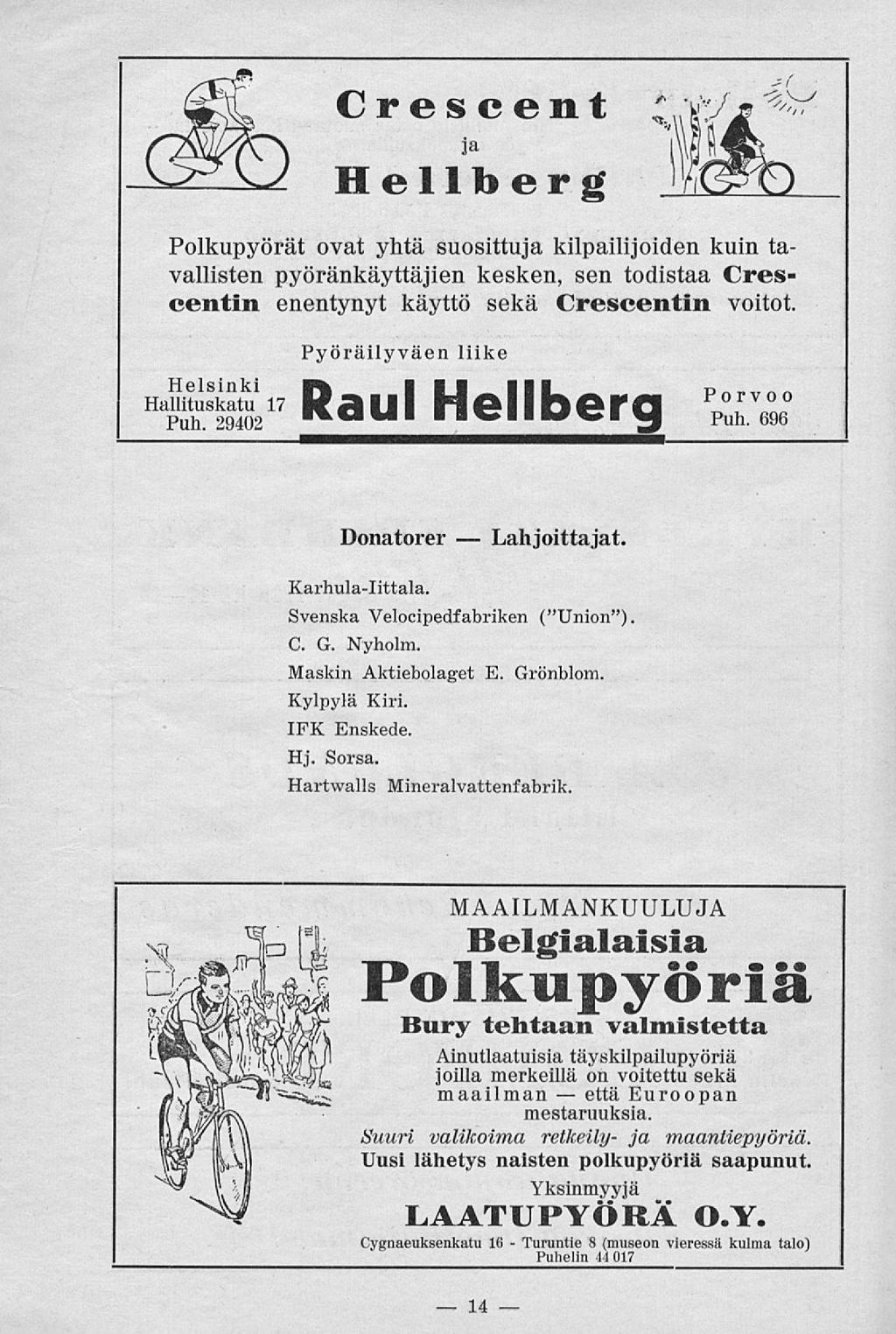 Turuntie että Crescent ia Hellberg Polkupyörät ovat yhtä suosittuja kilpailijoiden kuin tavallisten pyöränkäyttäjien kesken, sen todistaa Crescentin enentynyt käyttö sekä Crescentin voitot.
