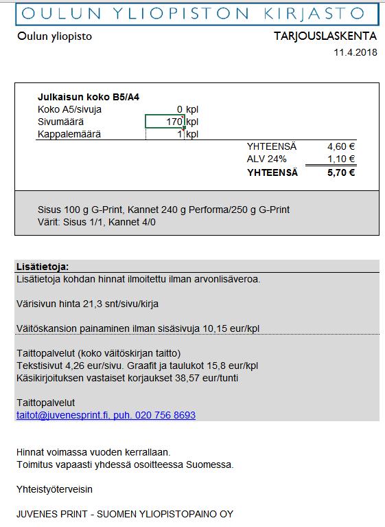 Kustannusten jakaantuminen Acta-sarjassa Yliopisto maksaa pakolliset 17 ilmaisjakelukappaletta ja tekijälle 15 kirjaa (yht. 32 kpl).