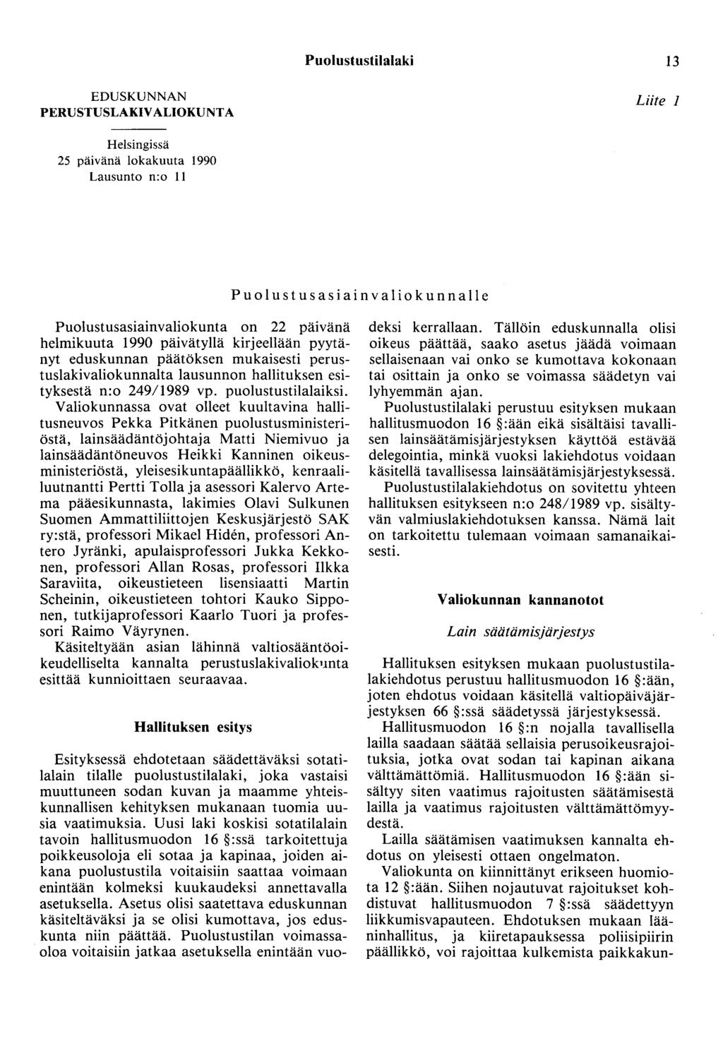 Puolustustilalaki 13 EDUSKUNNAN PERUSTUSLAKIVALIOKUNTA Liite 1 Helsingissä 25 päivänä lokakuuta 1990 Lausunto n:o II P uol u st us asiainvaliokunnalle Puolustusasiainvaliokunta on 22 päivänä