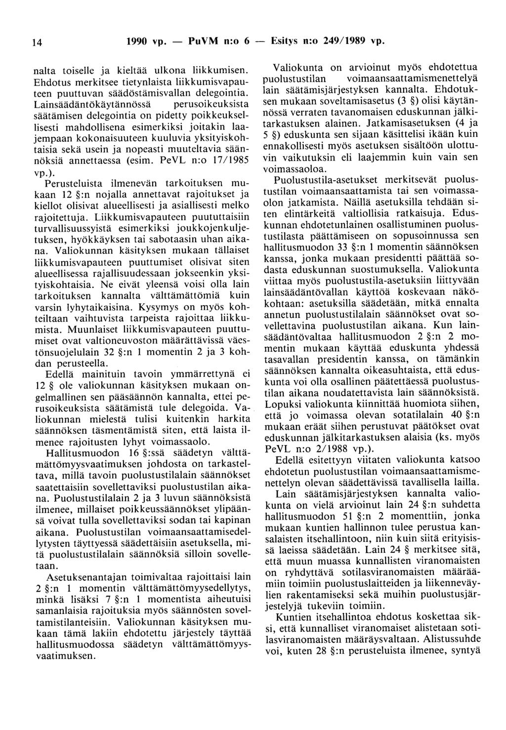 14 1990 vp. - PuVM n:o 6 nalta toiselle ja kieltää ulkona liikkumisen. Ehdotus merkitsee tietynlaista liikkumisvapauteen puuttuvan säädöstämisvallan delegointia.