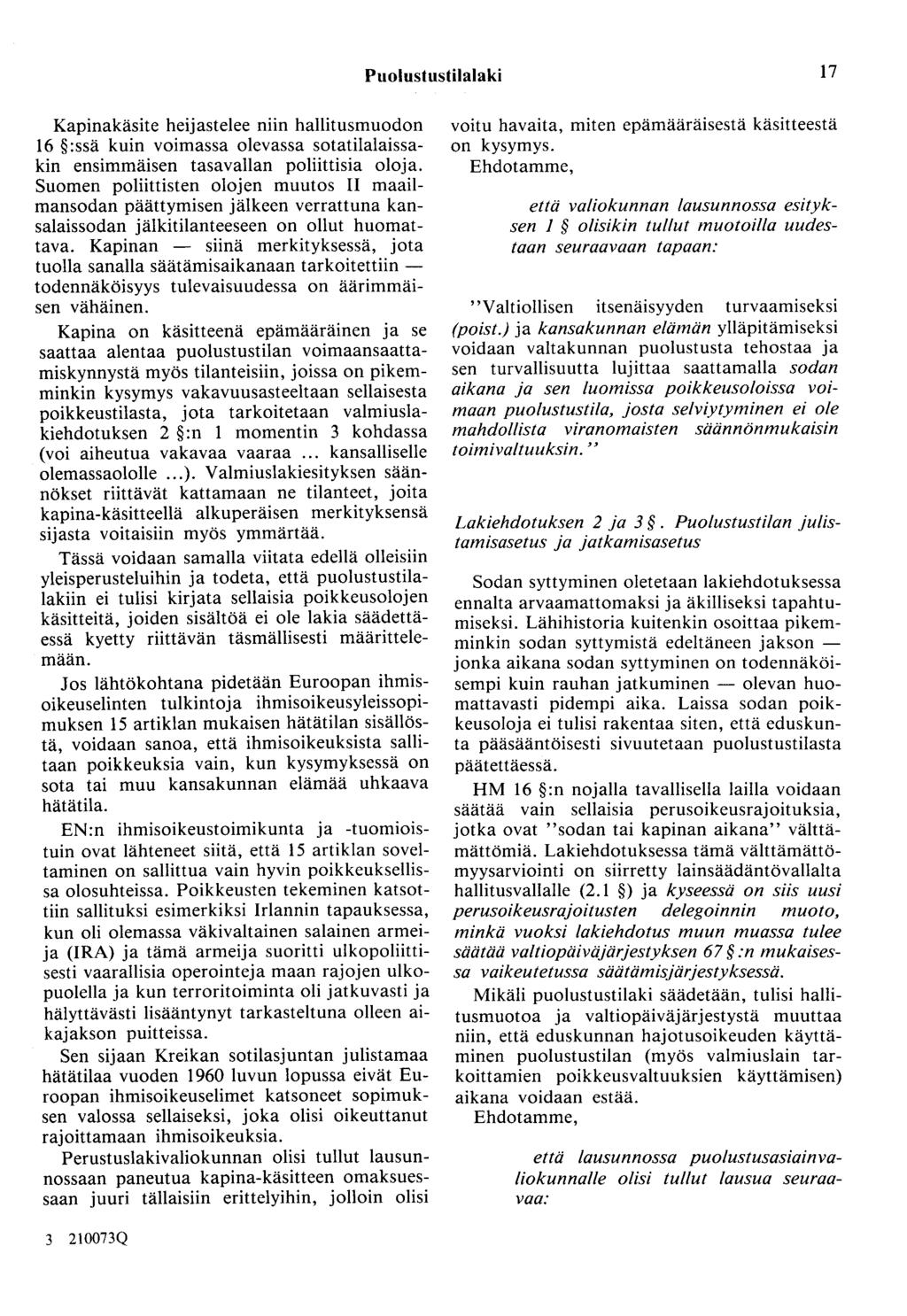 Puolustustilalaki 17 Kapinakäsite heijastelee niin hallitusmuodon 16 : ssä kuin voimassa olevassa sotatilalaissakin ensimmäisen tasavallan poliittisia oloja.