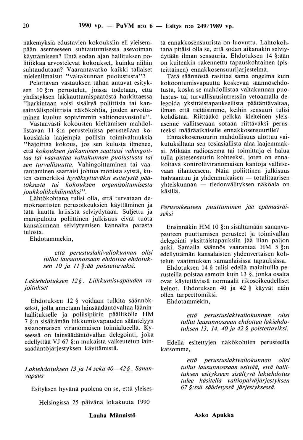 20 1990 vp. - PuVM n:o 6 - Esitys n:o 249/1989 vp. näkemyksiä edustavien kokouksiin eli yleisempään asenteeseen suhtautumisessa asevoiman käyttämiseen?