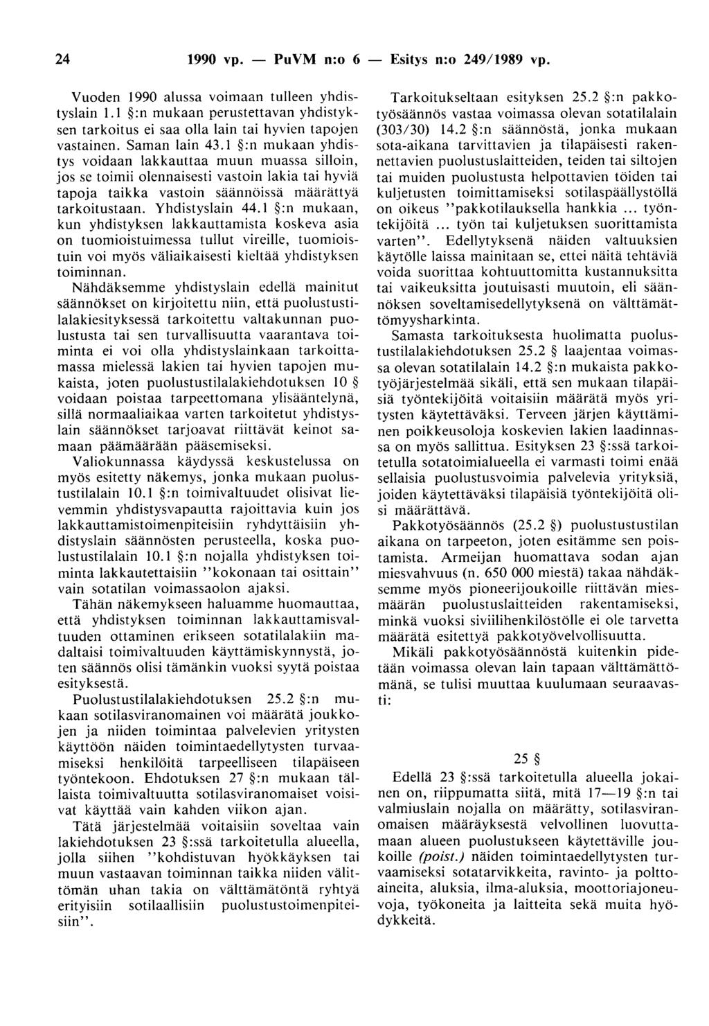 24 1990 vp. - PuVM n:o 6 Vuoden 1990 alussa voimaan tulleen yhdistyslain 1.1 :n mukaan perustettavan yhdistyksen tarkoitus ei saa olla lain tai hyvien tapojen vastainen. Saman lain 43.