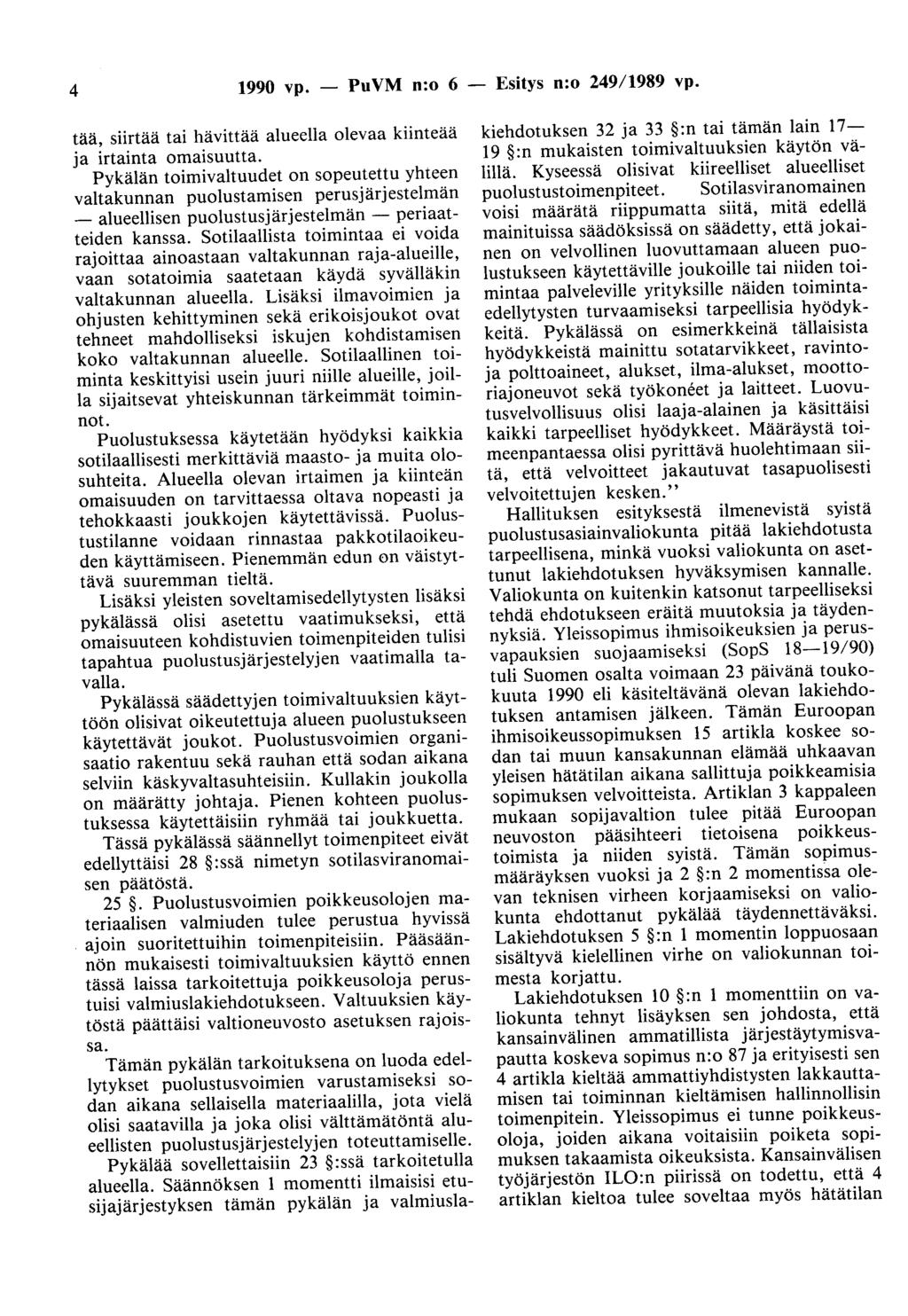 4 1990 vp. - PuVM n:o 6 - Esitys n:o 249/1989 vp. tää, siirtää tai hävittää alueella olevaa kiinteää ja irtainta omaisuutta.