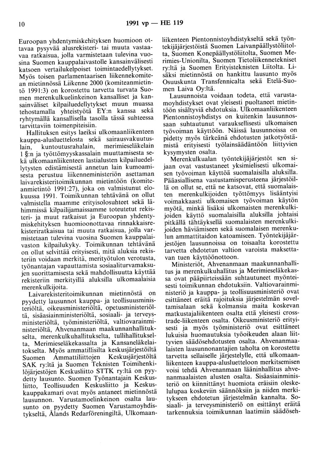 10 1991 vp- HE 119 Euroopan yhdentymiskehityksen huomioon ottavaa pysyvää alusrekisteri- tai muuta vastaavaa ratkaisua, jolla varmistetaan tulevina vuosina Suomen kauppalaivastolle kansainvälisesti