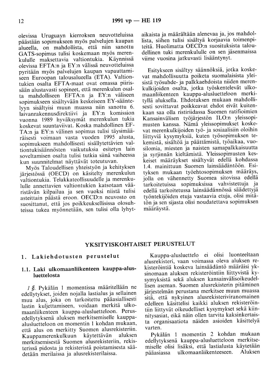 12 1991 vp- HE 119 olevissa Uruguayn kierroksen neuvotteluissa päästään sopimukseen myös palvelujen kaupan alueella, on mahdollista, että niin sanottu GA TS-sopimus tulisi koskemaan myös merenkululle