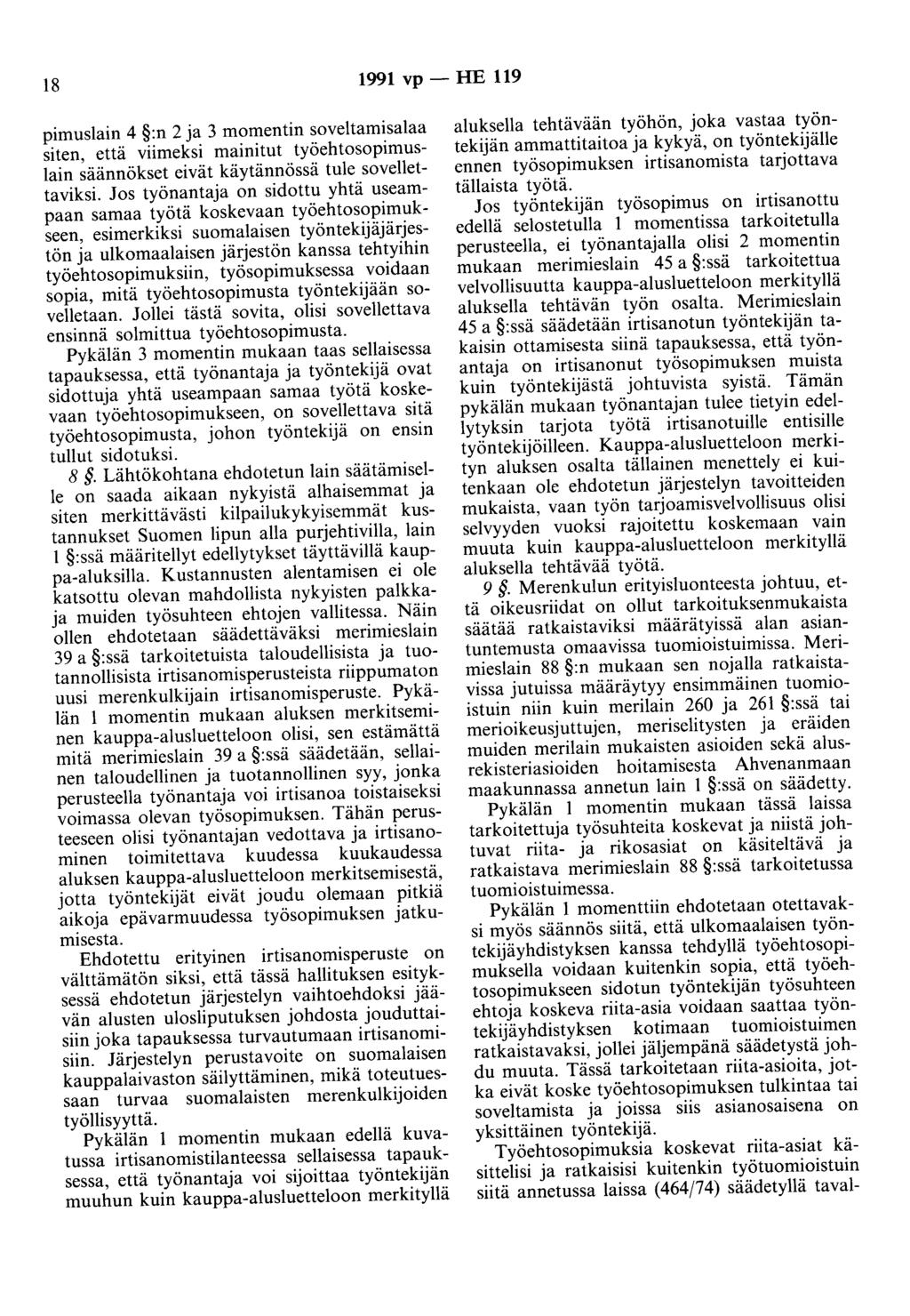 18 1991 vp- HE 119 pimus1ain 4 :n 2 ja 3 momentin soveltamisalaa siten, että viimeksi mainitut työehtosopimuslain säännökset eivät käytännössä tule sovellettaviksi.