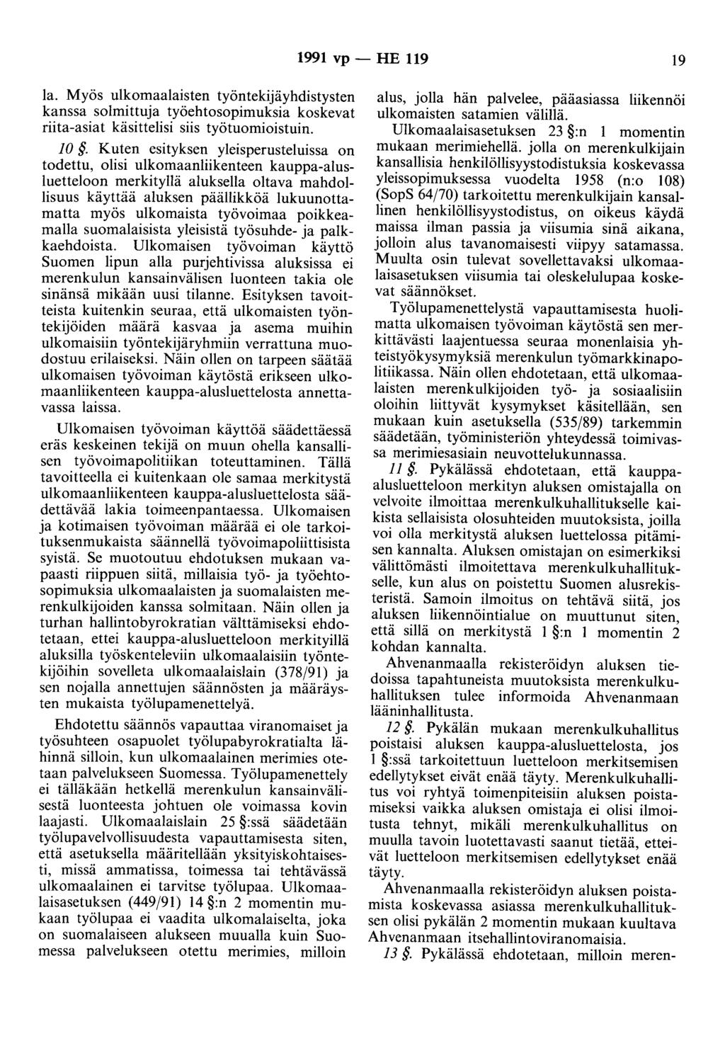 1991 vp- HE 119 19 la. Myös ulkomaalaisten työntekijäyhdistysten kanssa solmittuja työehtosopimuksia koskevat riita-asiat käsittelisi siis työtuomioistuin. JO.