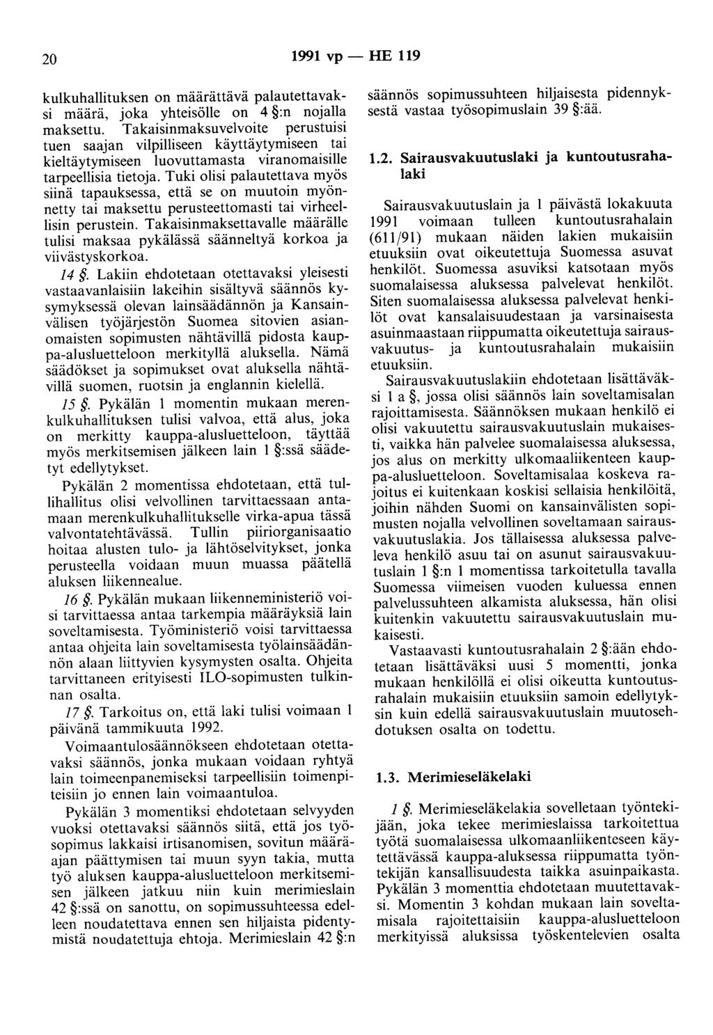 20 1991 vp- HE 119 kulkuhallituksen on määrättävä palautettavaksi määrä, joka yhteisölle on 4 :n nojalla maksettu.