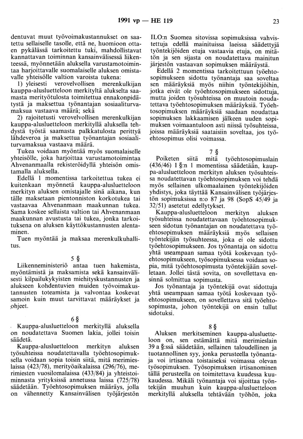 1991 vp - HE 119 23 dentuvat muut työvoimakustannukset on saatettu sellaiselle tasolle, että ne, huomioon ottaen pykälässä tarkoitettu tuki, mahdollistavat kannattavan toiminnan kansainvälisessä