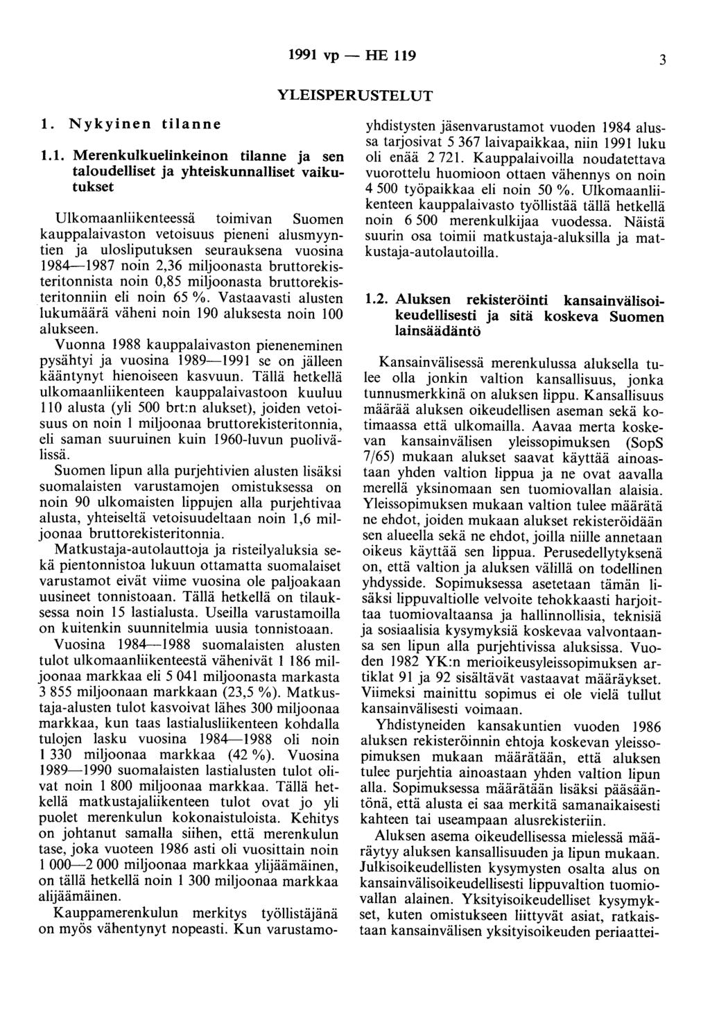 1991 vp- HE 119 3 YLEISPERUSTELUT 1. Nykyinen tilanne 1.1. Merenkulkuelinkeinon tilanne ja sen taloudelliset ja yhteiskunnalliset vaikutukset Ulkomaanliikenteessä t01m1van Suomen kauppalaivaston