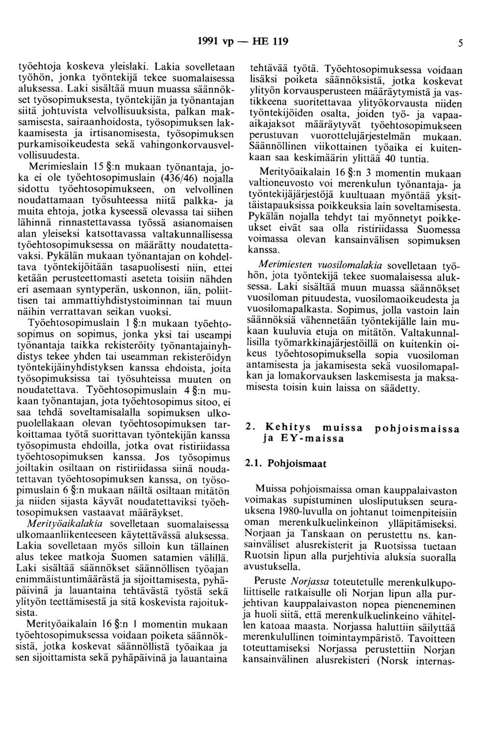 1991 vp - HE 119 5 työehtoja koskeva yleislaki. Lakia sovelletaan työhön, jonka työntekijä tekee suomalaisessa aluksessa.
