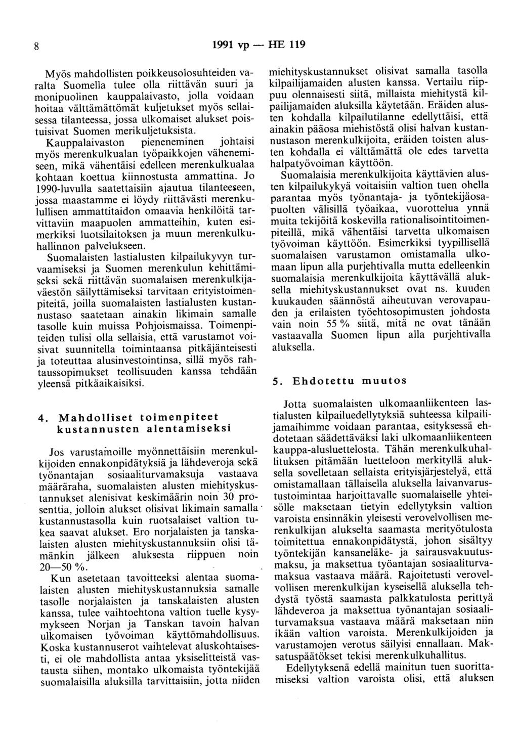 8 1991 vp- HE 119 Myös mahdollisten poikkeusolosuhteiden varalta Suomella tulee olla riittävän suuri ja monipuolinen kauppalaivasto, jolla voidaan hoitaa välttämättömät kuljetukset myös sellaisessa