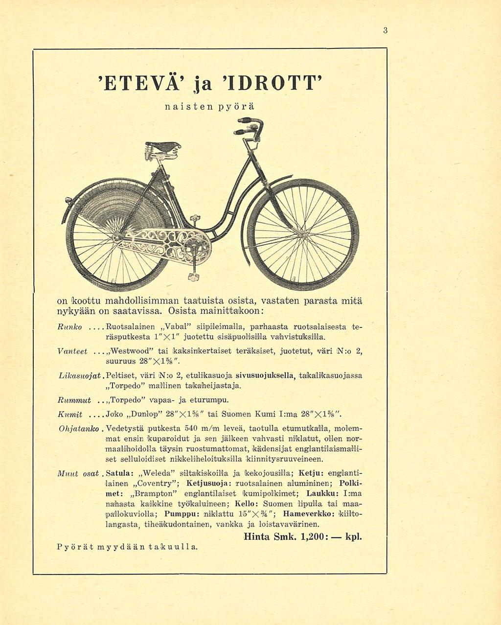...Joko 'Westwood Vedetystä Satula: ETEVĒ ja IDROTT naisten pyörä on 'koottu mahdollisimman taatuista osista, vastaten parasta mitä nykyään on saatavissa. Osista mainittakoon: Runko.