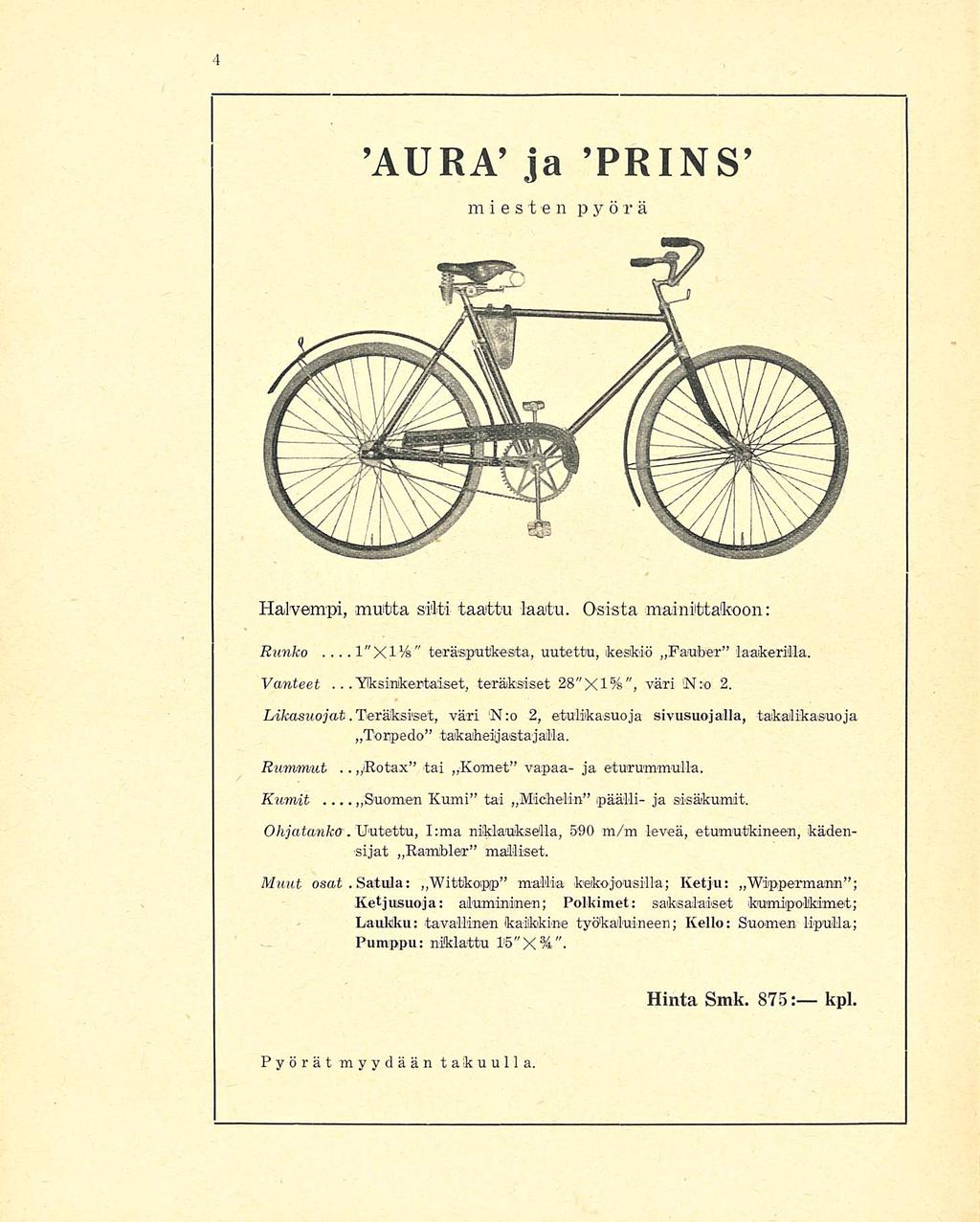 . pßotax 'AURA ja 'PRINS' miesten pyörä Halvempi, muitta silti taattu laatu. Osista mainittakoon: Runko... 1"X.1%" teräsputkesta, uutettu, keskiö Fauber laakerilla. Vanteet.