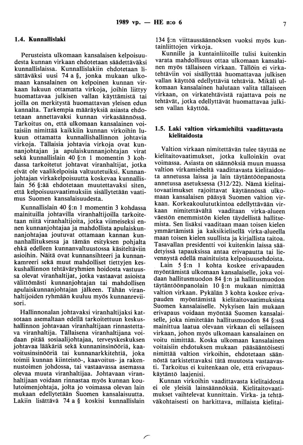 1989 vp. - HE n:o 6 7 1.4. Kunnallislaki Perusteista ulkomaan kansalaisen kelpoisuudesta kunnan virkaan ehdotetaan säädettäväksi kunnallislaissa.