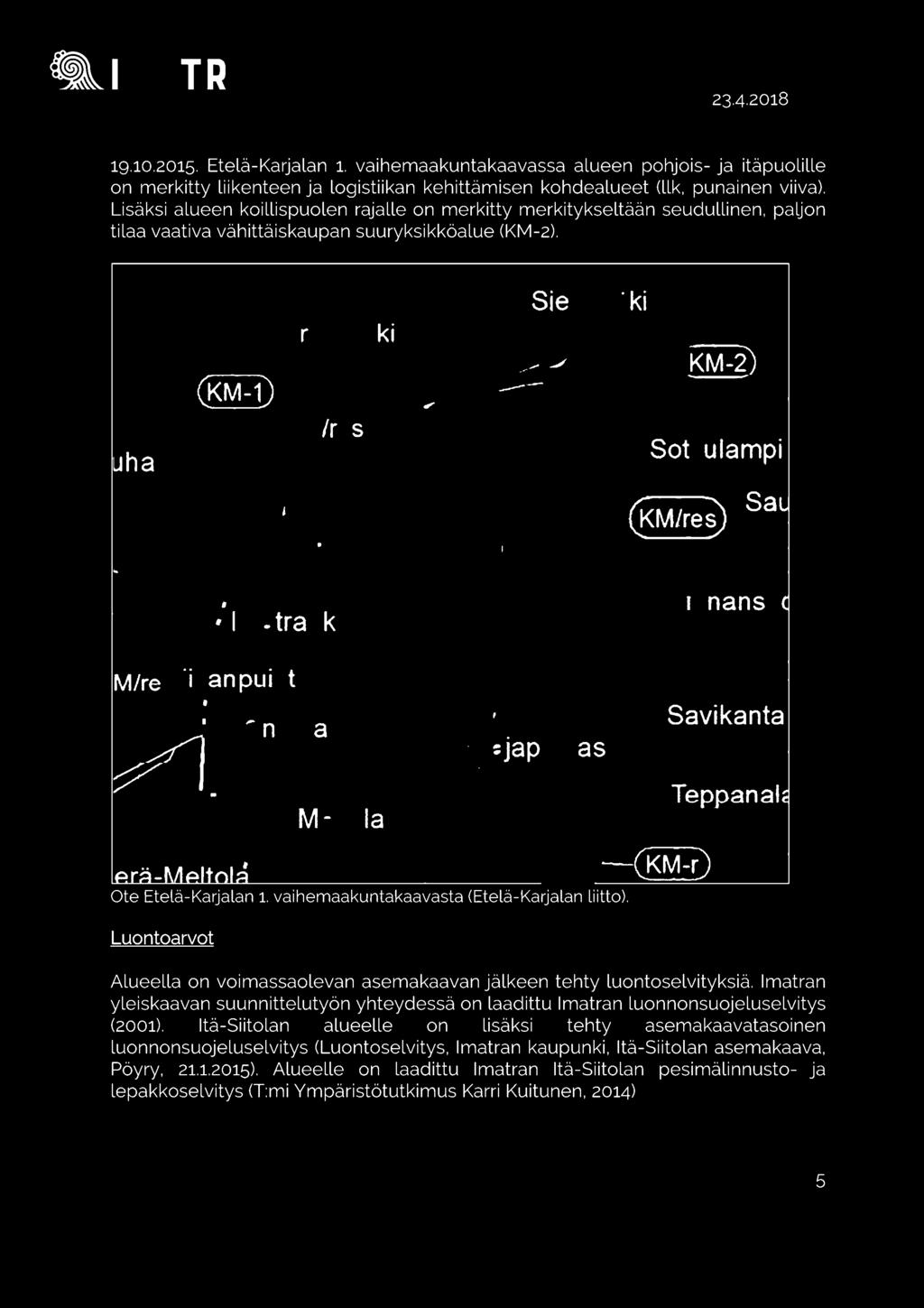 Luontoarvot -(KM-r) Alueella on voimassaolevan asemakaavan jälkeen tehty luontoselvityksiä.