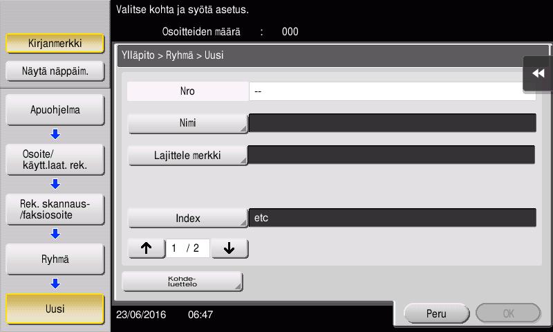 Uuden ryhmän rekisteröinti 1 Napauta [Apuohjelma] ja valitse [Osoite/käytt. laat. rek.] - [Rek. skannaus-/faksiosoite] - [Ryhmä]. 2 Napauta [Uusi]. 3 Syötä rekisteröitävän kohteen nimi.