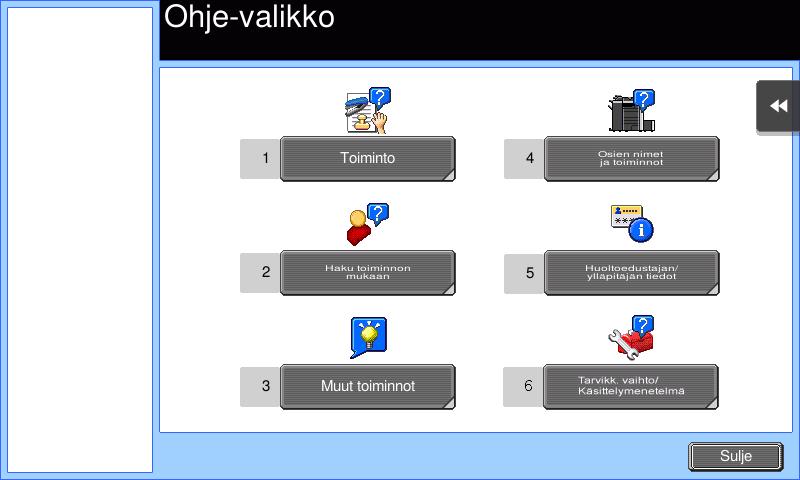 3.7 Apuvalikkotoiminnon käyttäminen 3 Nimi [Poistu] [Valikkoon] [Sulje] Kuvaus Palaa ennen Apuvalikko-näyttöä näytettyyn näyttöön. Palaa takaisin Ohje-valikkoon. Palaa takaisin edelliseen näyttöön.
