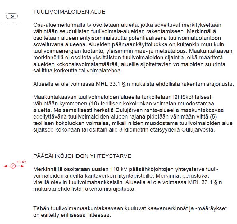 Viivamerkinnät: YHDYSTIE Merkinnällä osoitetaan seudullisesti tai matkailun kannalta erityisen merkittävät yhdystiet. Alueella on voimassa MRL:n 33.1 :n mukainen ehdollinen rakentamisrajoitus.