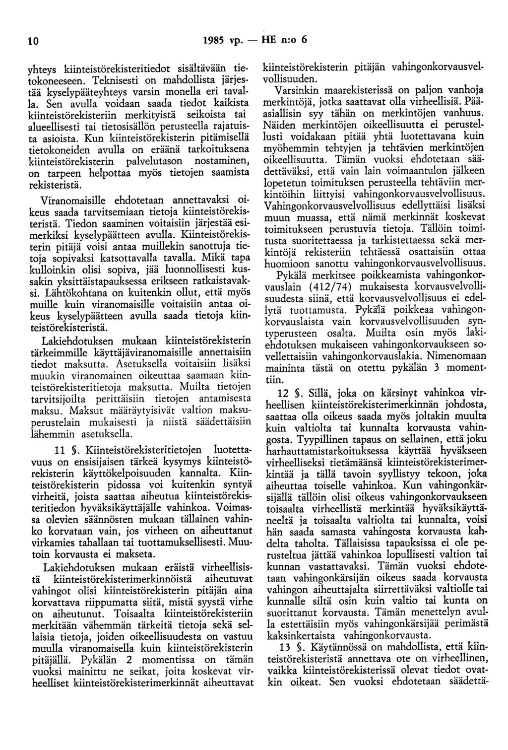 10 1985 vp. - HE n:o 6 yhteys kiinteistörekisteritiedot sisältävään tietokoneeseen. Teknisesti on mahdollista järjestää kyselypääteyhteys varsin monella eri tavalla.