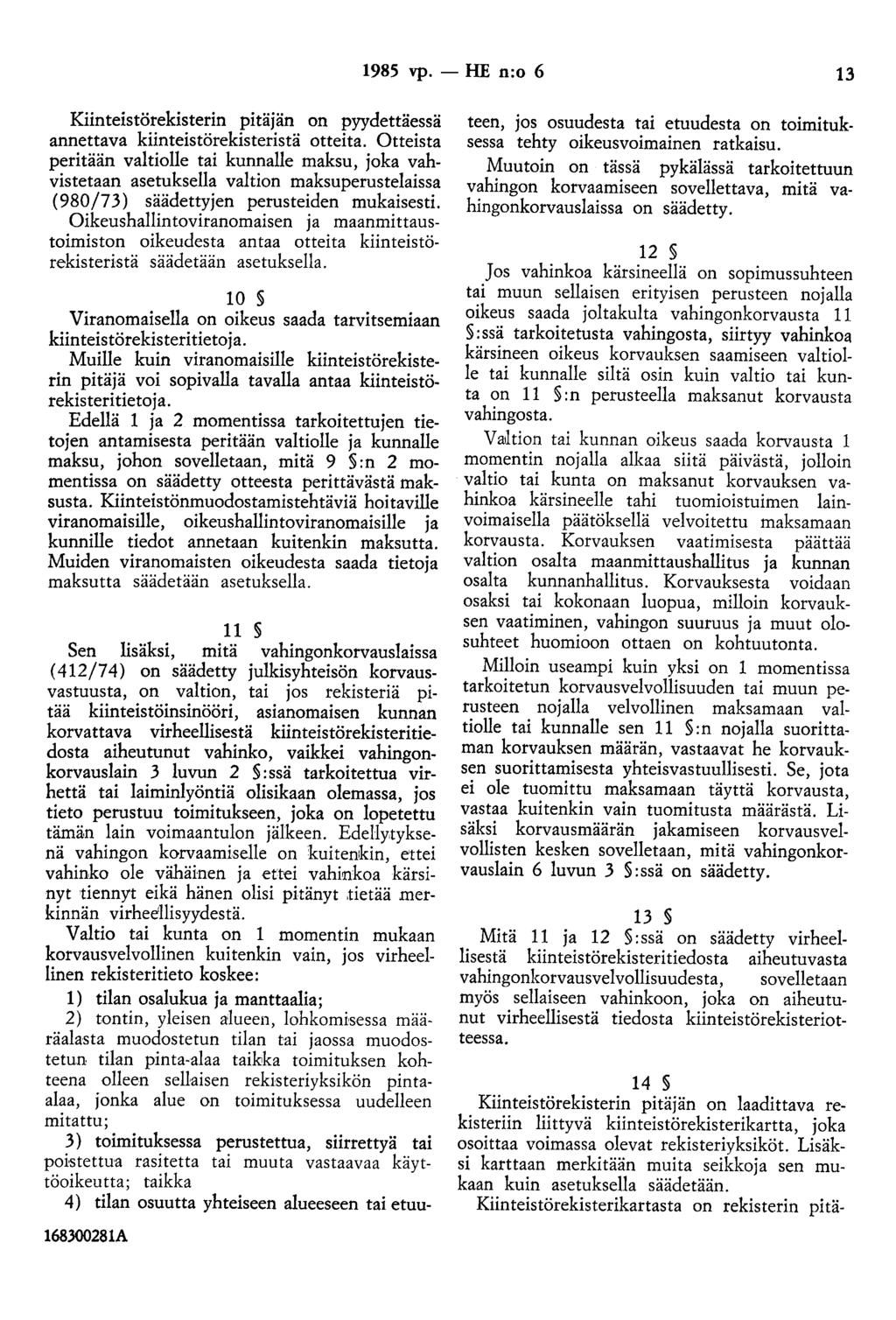 1985 vp. - HE n:o 6 13 Kiinteistörekisterin pitäjän on pyydettäessä annettava kiinteistörekisteristä otteita.