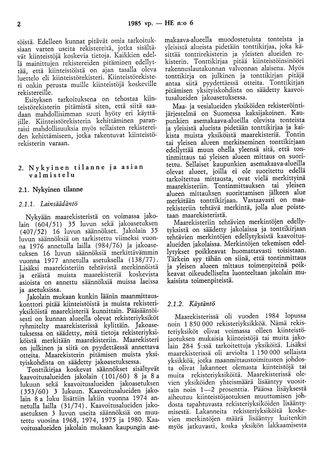 2 1985 vp. - HE n:o 6 töistä. Edelleen kunnat pitävät omia tarkoituksiaan varten useita rekistereitä, jotka sisältävät kiinteistöjä koskevia tietoja.