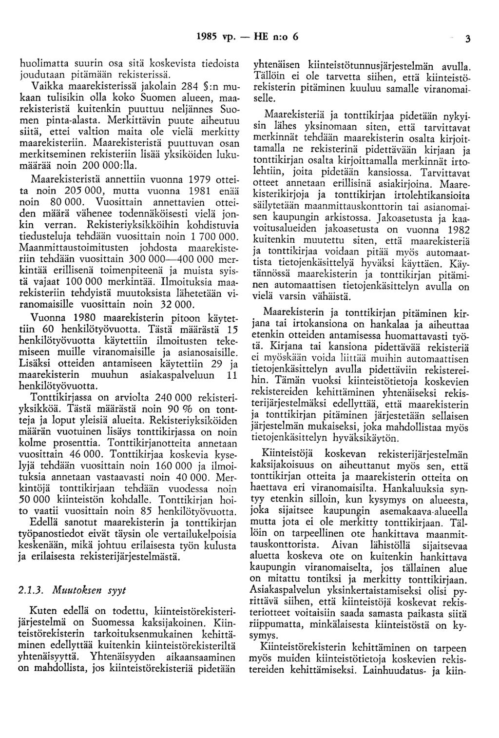 1985 vp. - HE n:o 6 3 huolimatta suurin osa slta koskevista tiedoista joudutaan pitämään rekisterissä.
