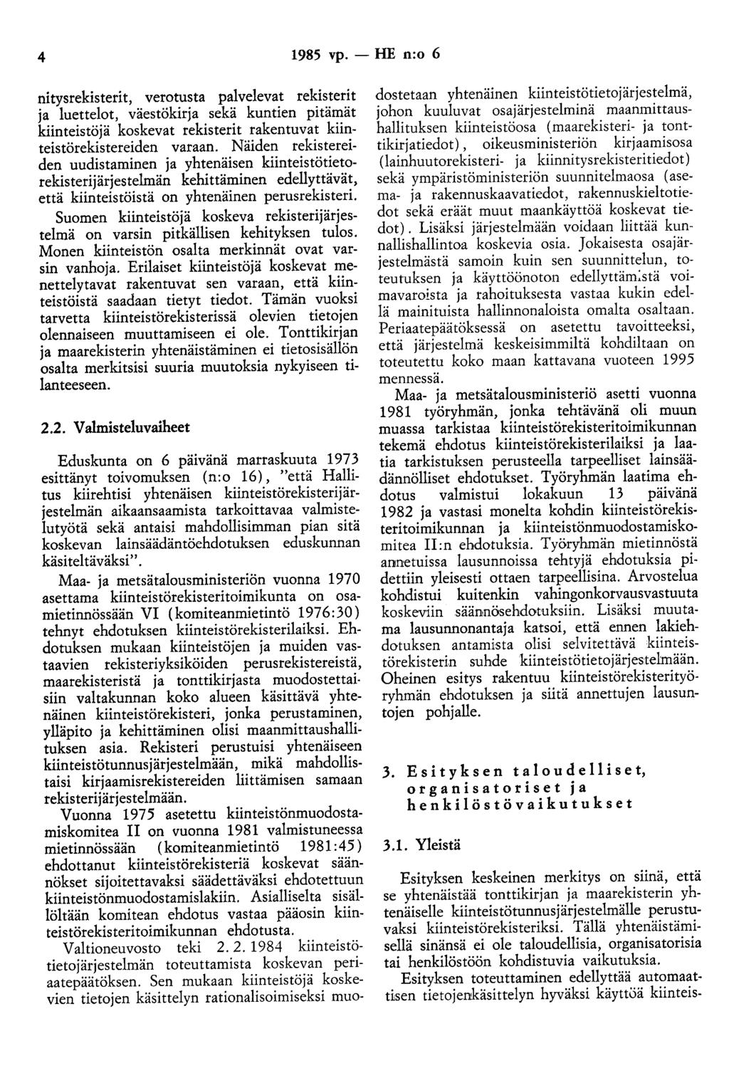 4 1985 vp. - HE n:o 6 nitysrekisterit, verotusta palvelevat rekisterit ja luettelot, väestökirja sekä kuntien pitämät kiinteistöjä koskevat rekisterit rakentuvat kiinteistörekistereiden varaan.