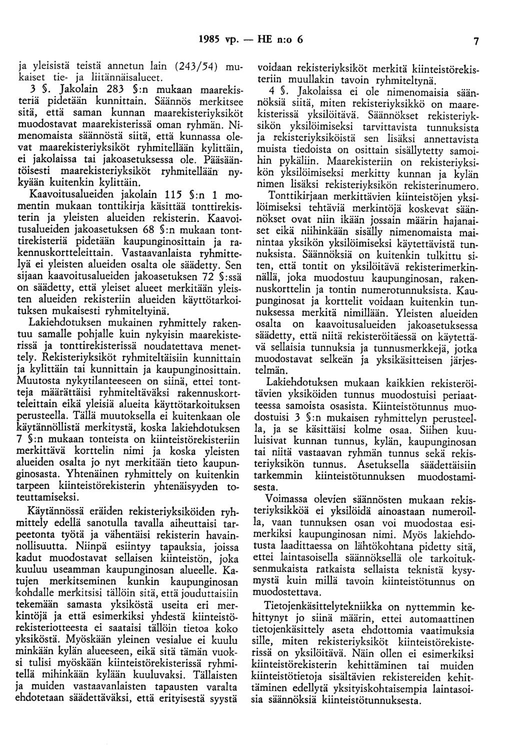 1985 vp. - HE n:o 6 7 ja yleisistä teistä annetun lain (243/54) mukaiset tie- ja liitännäisalueet. 3. Jakolain 283 :n mukaan maarekisteriä pidetään kunnittain.