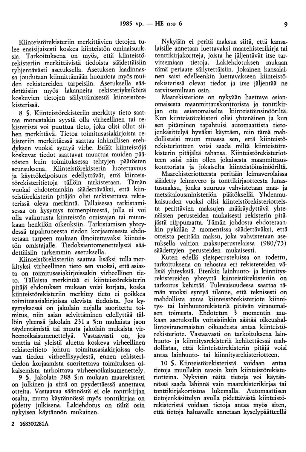 1985 vp. - HE n:o 6 9 Kiinteistörekisteriin merkittävien tietojen tulee ensisijaisesti koskea kiinteistön ominaisuuksia.