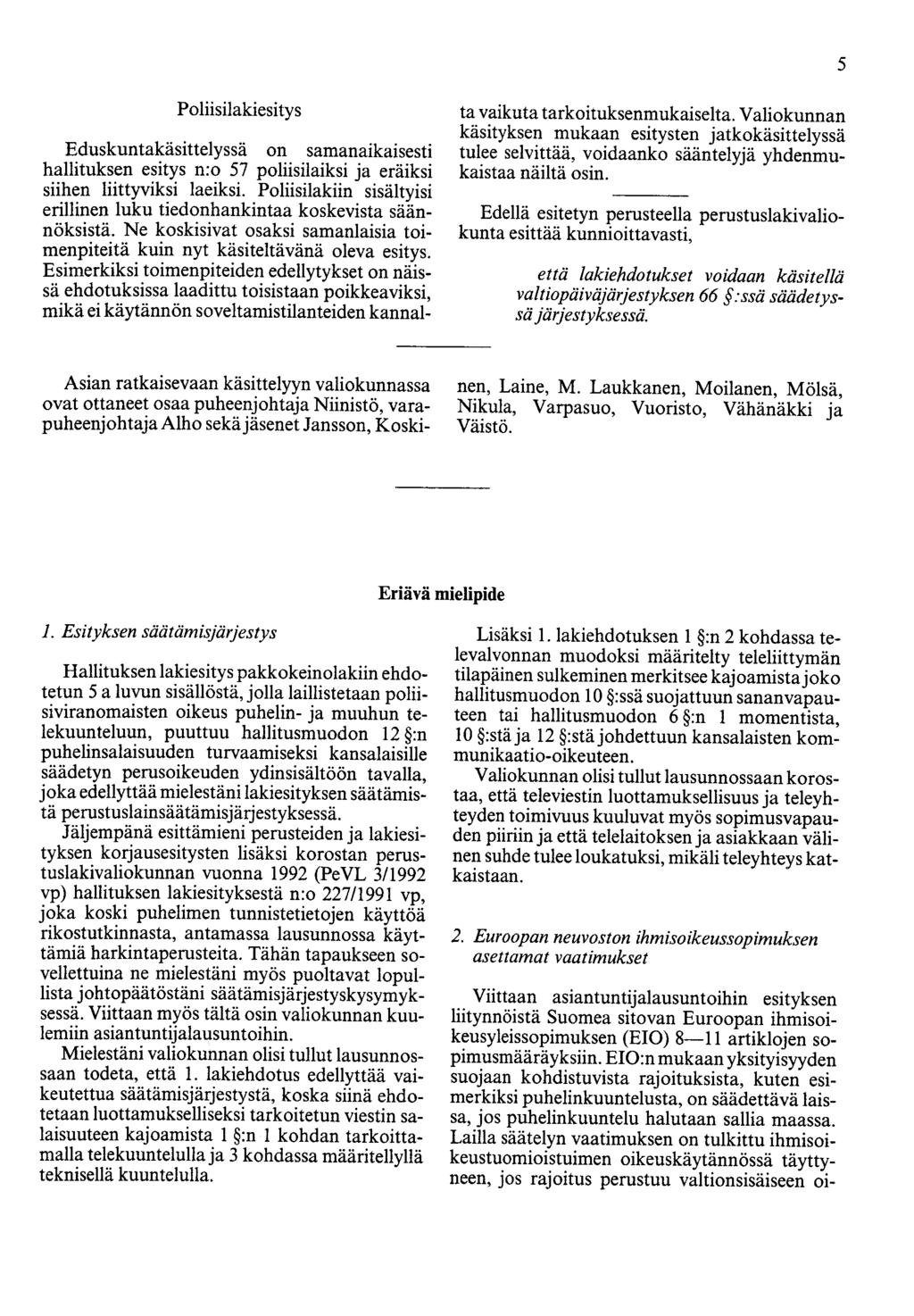 5 Poliisilakiesitys Eduskuntakäsittelyssä on samanaikaisesti hallituksen esitys n:o 57 poliisilaiksi ja eräiksi siihen liittyviksi laeiksi.