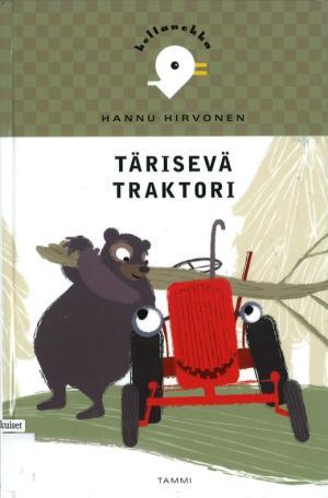 Hirvonen, Hannu: Tärisevä traktori Tammi 2009 / 86 s. / ISBN 978-951-31-4494-4 / Osasto VHL (helppolukuiset) / Luokka 84.2 Osaatko puhua traktoria?