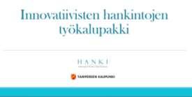 innovatiivisten hankintojen prosessikuvauksia https://www.innokyla.fi/web/ tyotila79. Tietopankki (Innokylässä) tiivistykset hankinnoista - mahdollistaa hankintojen keskinäisen vertailun.