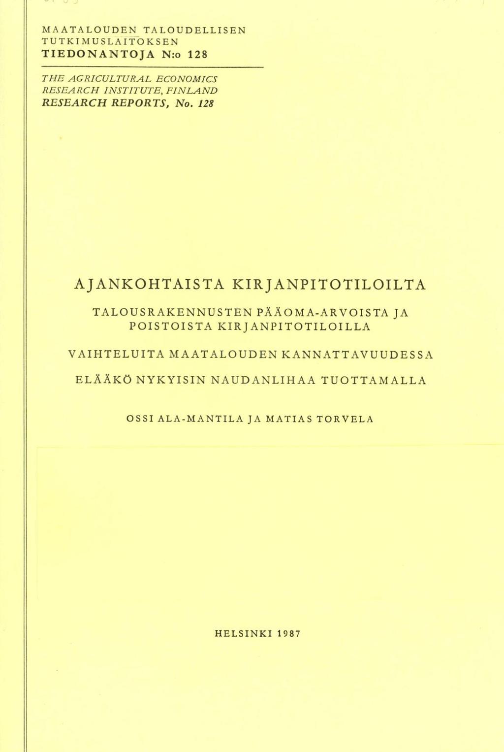 MAATALOUDEN TALOUDELLISEN TUTKIMUSLAITOKSEN TIEDONANTOJA N:o 128 THE AGRICULTURAL ECONOMICS RESEARCH INSTITUTE, FINLAND RESEARCH REPORTS, No.