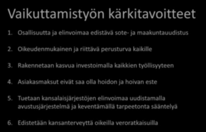 Vaikuttamistyön kärkitavoitteet 1. Osallisuutta ja elinvoimaa edistävä sote- ja maakuntauudistus 2. Oikeudenmukainen ja riittävä perusturva kaikille 3.