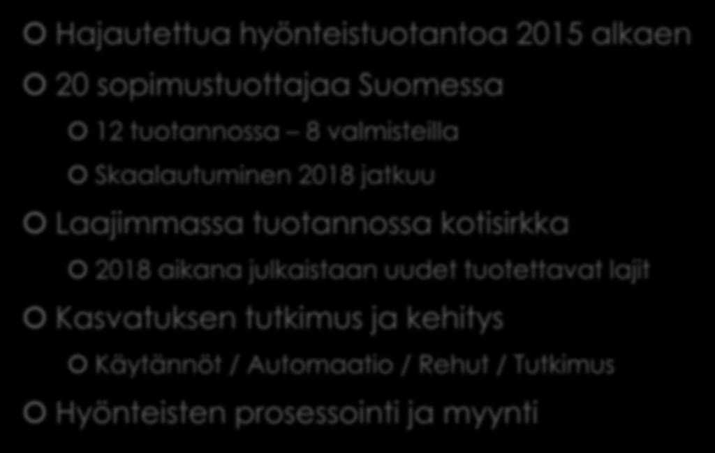 Finsect Oy Hajautettua hyönteistuotantoa 2015 alkaen 20 sopimustuottajaa Suomessa 12 tuotannossa 8 valmisteilla Skaalautuminen 2018 jatkuu Laajimmassa tuotannossa