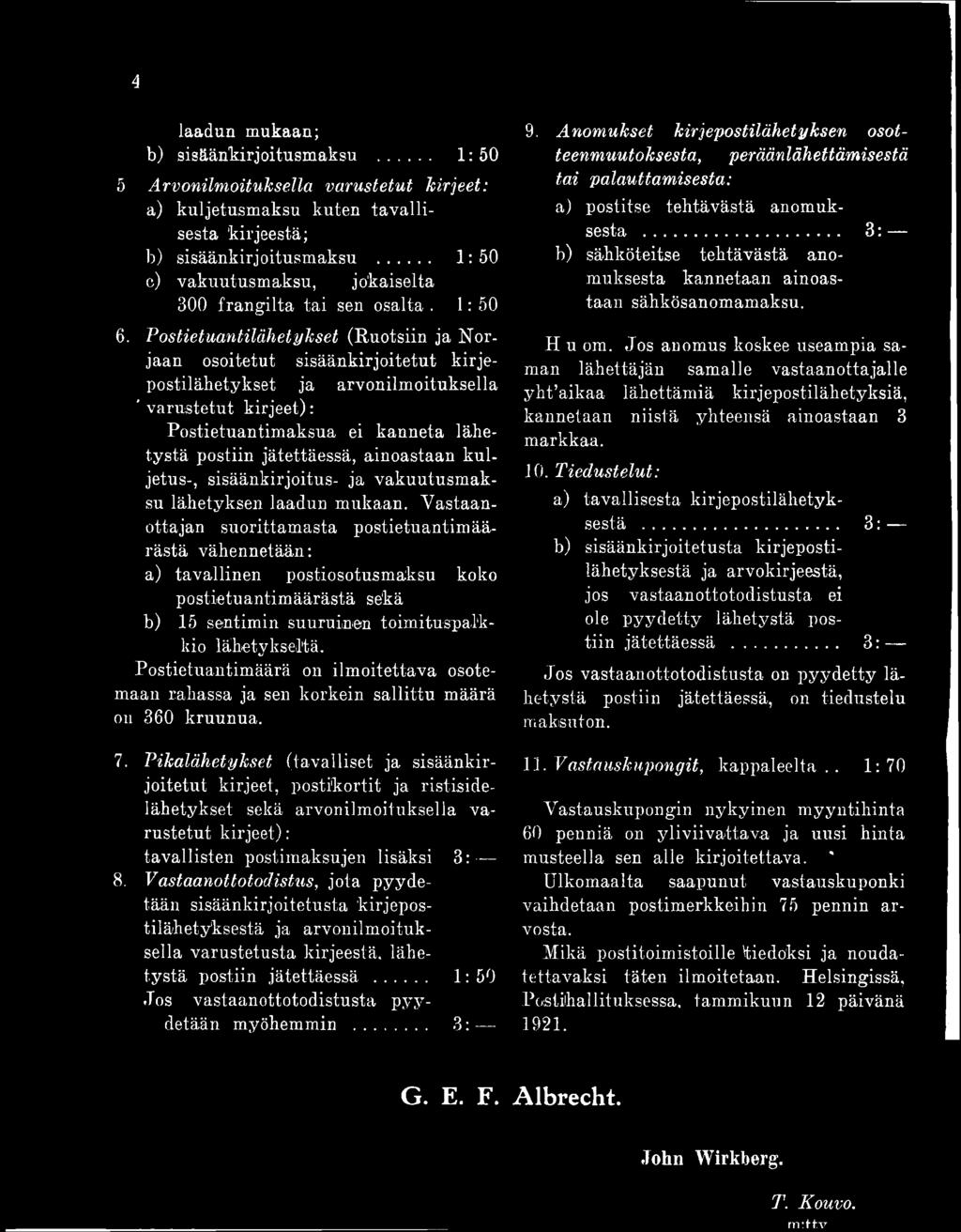 Vastaanottajan suorittamasta postietuantimäärästä vähennetään: a) tavallinen postiosotusmäksu koko postietuantimäärästä sekä b) 15 sentimin suuruinen toimituspalkkio lähetykseltä.