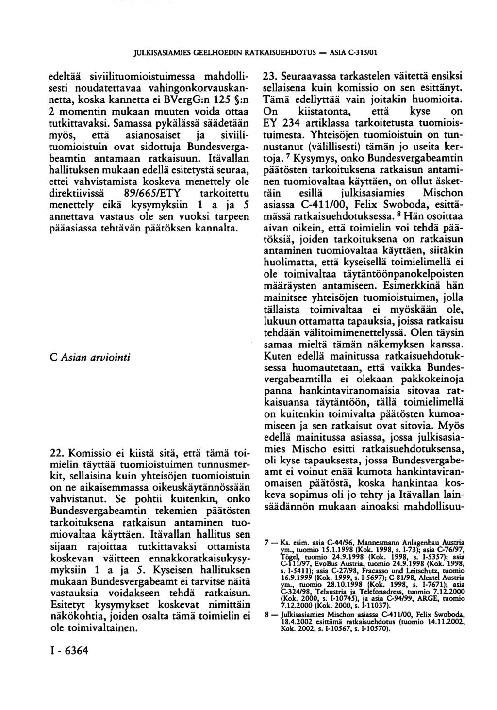 JULKISASIAMIES GEELHOEDIN RATKAISUEHDOTUS ASIA C-315/01 edeltää siviilituomioistuimessa mahdollisesti noudatettavaa vahingonkorvauskannetta, koska kannetta ei BVergG:n 125 :n 2 momentin mukaan muuten