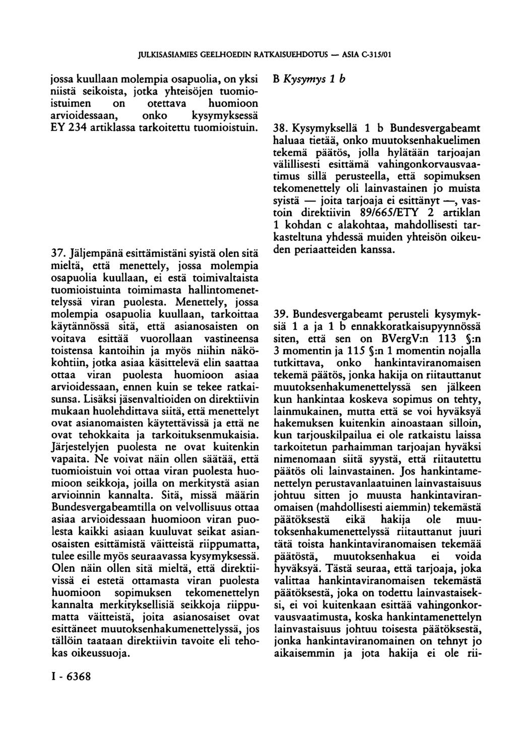 JULKISASIAMIES GEELHOEDIN RATKAISUEHDOTUS ASIA C-315/01 jossa kuullaan molempia osapuolia, on yksi niistä seikoista, jotka yhteisöjen tuomioistuimen on otettava huomioon arvioidessaan, onko