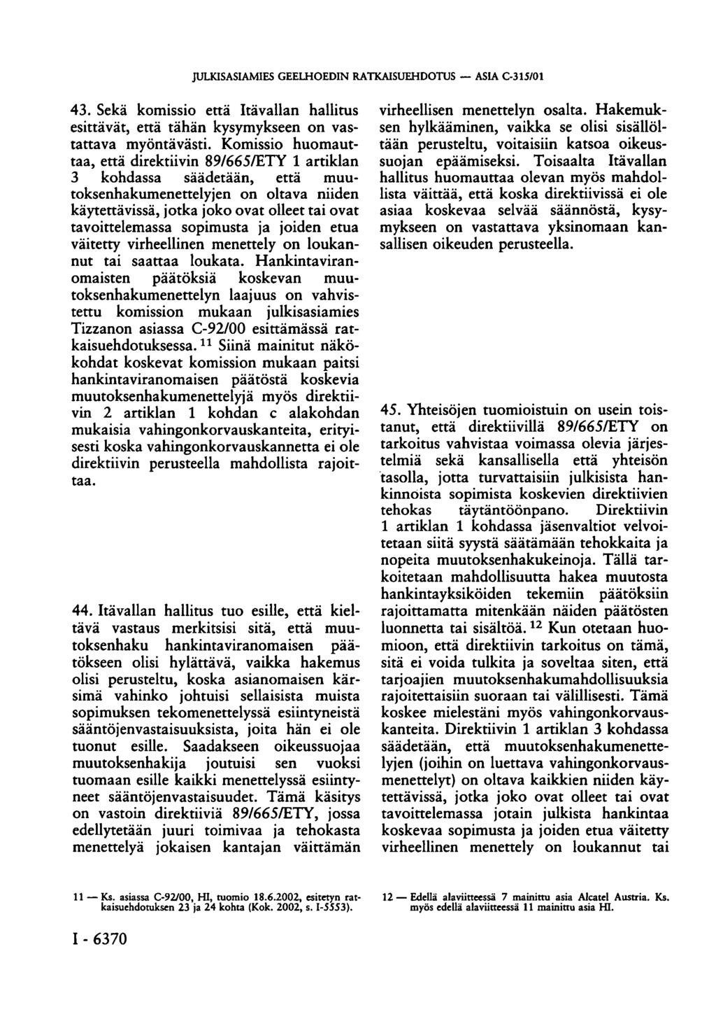 JULKISASIAMIES GEELHOEDIN RATKAISUEHDOTUS ASIA C-315/01 43. Sekä komissio että Itävallan hallitus esittävät, että tähän kysymykseen on vastattava myöntävästi.