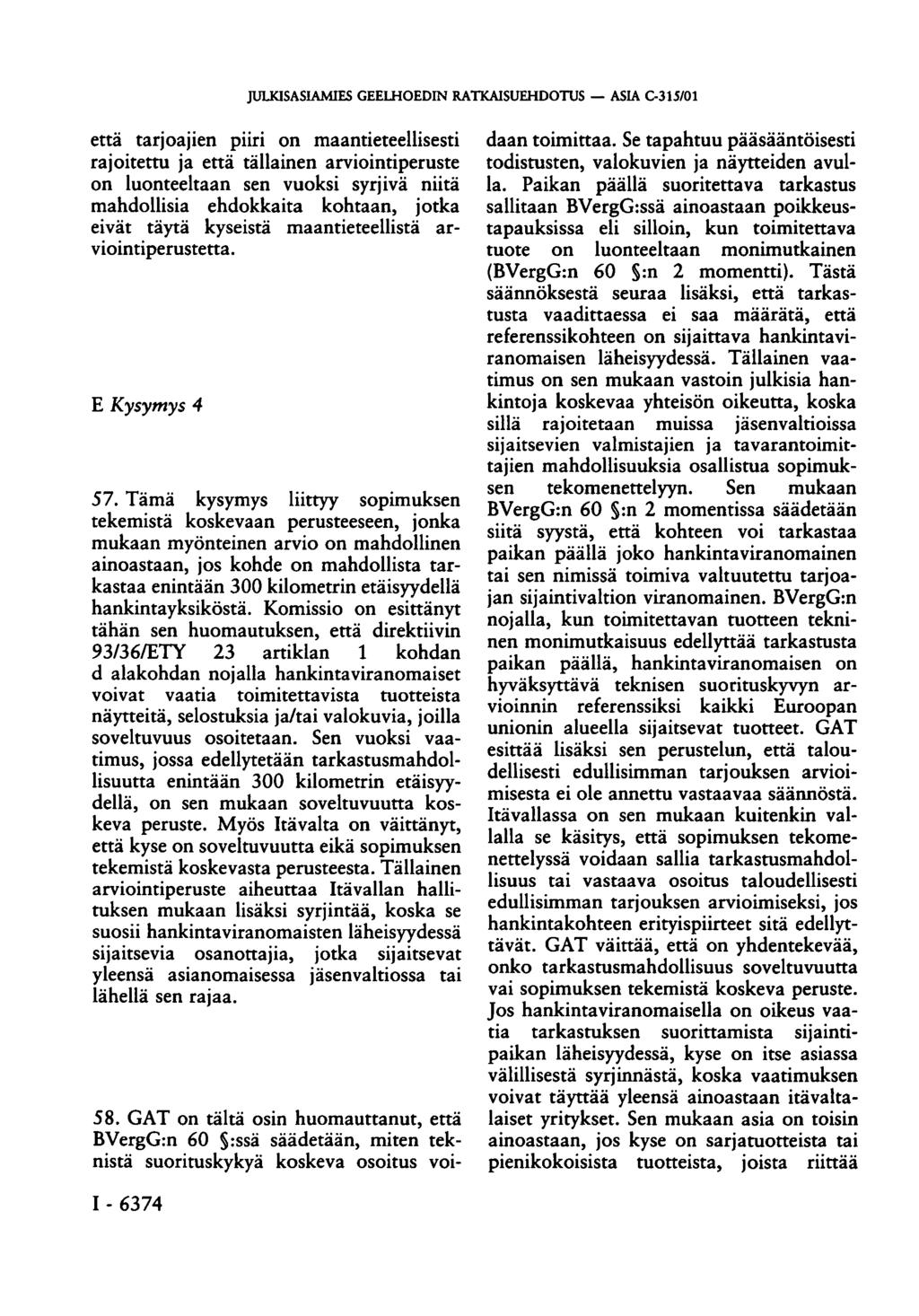 JULKISASIAMIES GEELHOEDIN RATKAISUEHDOTUS ASIA C-315/01 että tarjoajien piiri on maantieteellisesti rajoitettu ja että tällainen arviointiperuste on luonteeltaan sen vuoksi syrjivä niitä mahdollisia