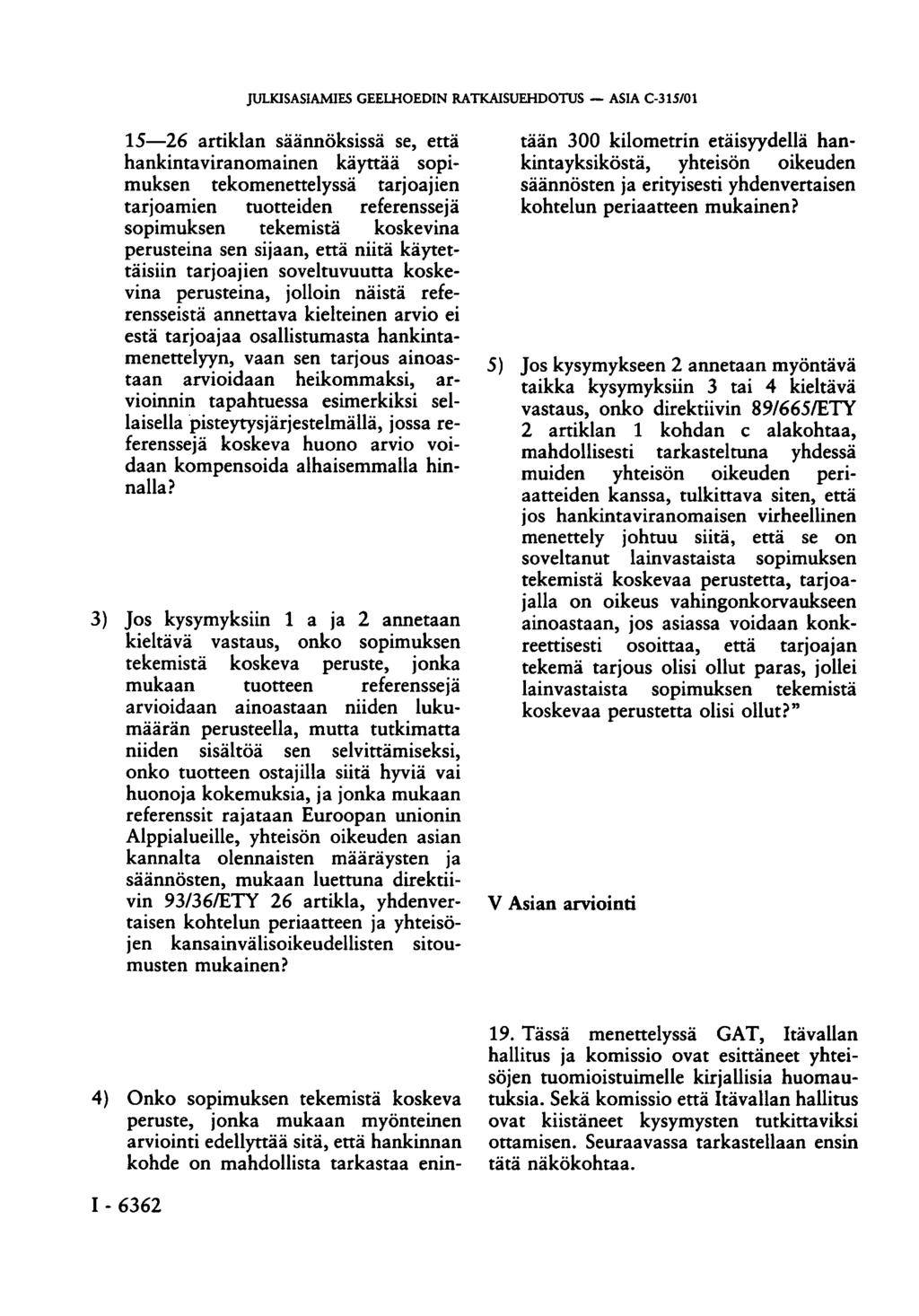 JULKISASIAMIES GEELHOEDIN RATKAISUEHDOTUS ASIA C-315/01 15 26 artiklan säännöksissä se, että hankintaviranomainen käyttää sopimuksen tekomenettelyssä tarjoajien tarjoamien tuotteiden referenssejä