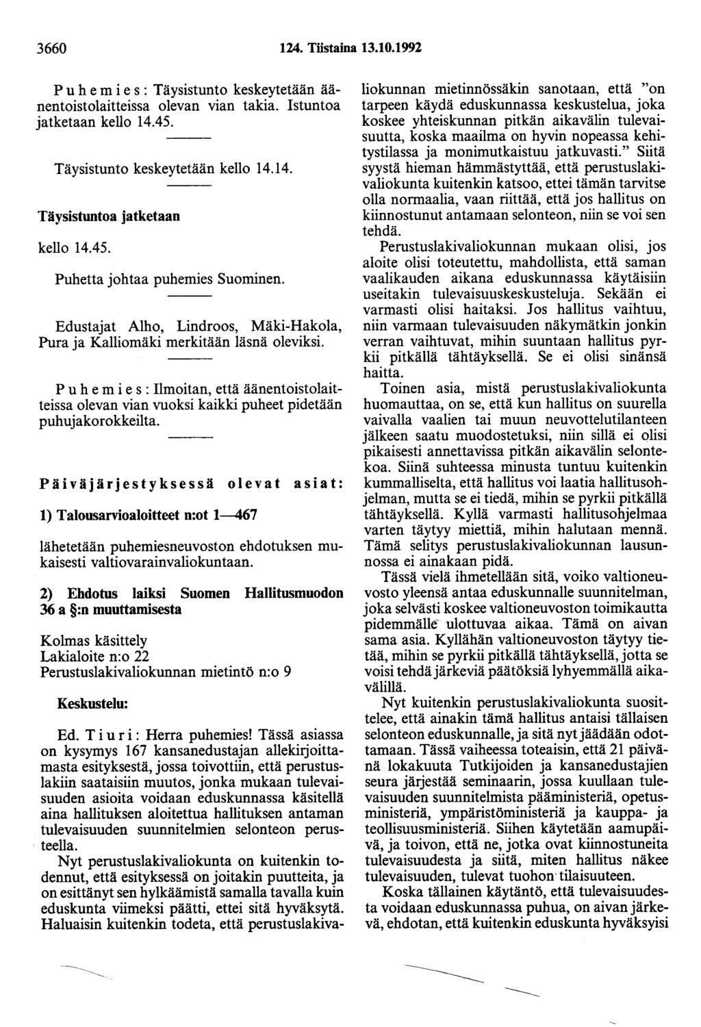 3660 124. Tiistaina 13.10.1992 P u h e m i e s : Täysistunto keskeytetään äänentoistolaitteissa olevan vian takia. Istuntoa jatketaan kello 14.45. Täysistunto keskeytetään kello 14.14. Täysistuntoa jatketaan kello 14.